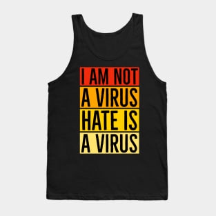 I Am Not A Virus - Hate Is A Virus Tank Top